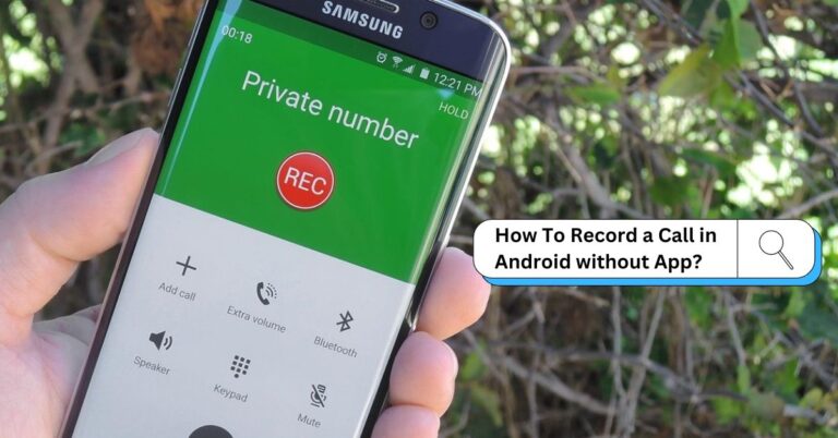 How To Record a Call in Android without an App? Solved [2024]